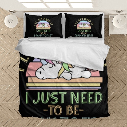 I'll Get Over It I Just Need To Be Dramatic Funny Bedding Sets