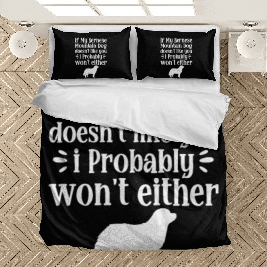 If My Bernese Mountain Dog Doesn't Like You Bedding Sets