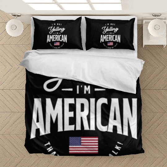 I'm not yelling I'm American Funny American Pride Bedding Sets