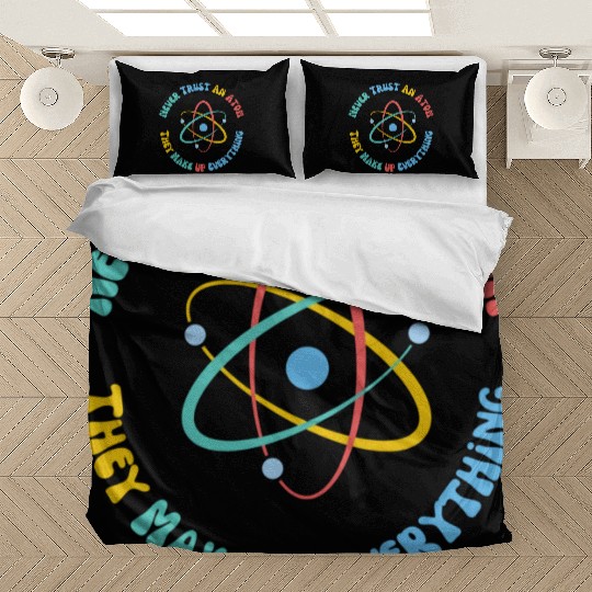 Never Trust An Atom They Make Everything Up Bedding Sets