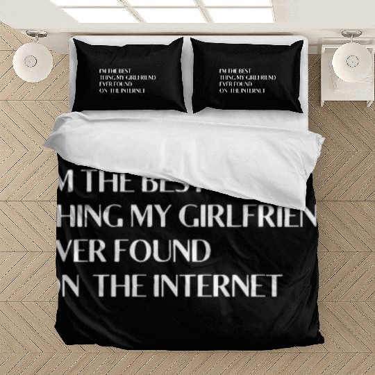 I'm The Best Thing My Girlfriend Ever Found on The Bedding Sets