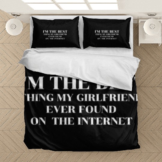 I'm The Best Thing My Girlfriend Ever Found on The Bedding Sets