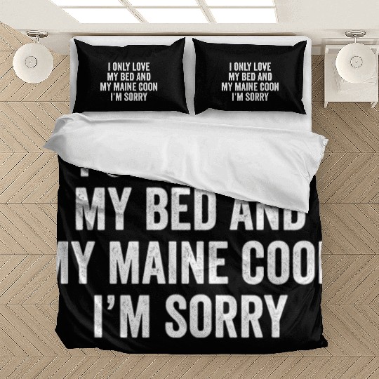 I Only Love My Bed And My Maine Cat Bedding Sets