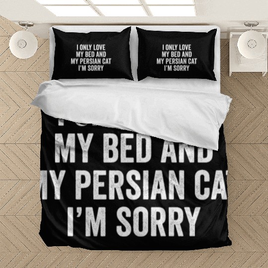 I Only Love My Bed And My Persian Cat Bedding Sets