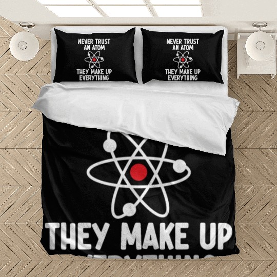 Never Trust An Atom. They Make Up Everything. Bedding Sets