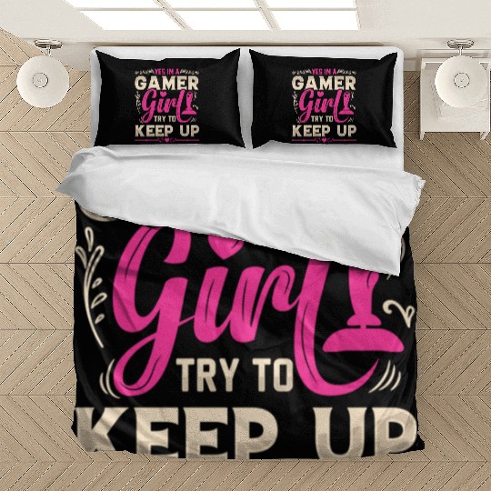 Im A Gamer Girl try to keep up Bedding Sets