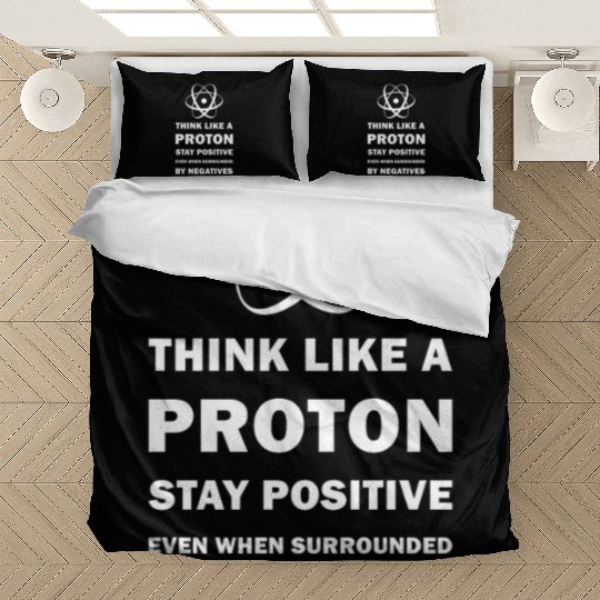 Think Like a Proton Stay Positive Funny Science Bedding Sets