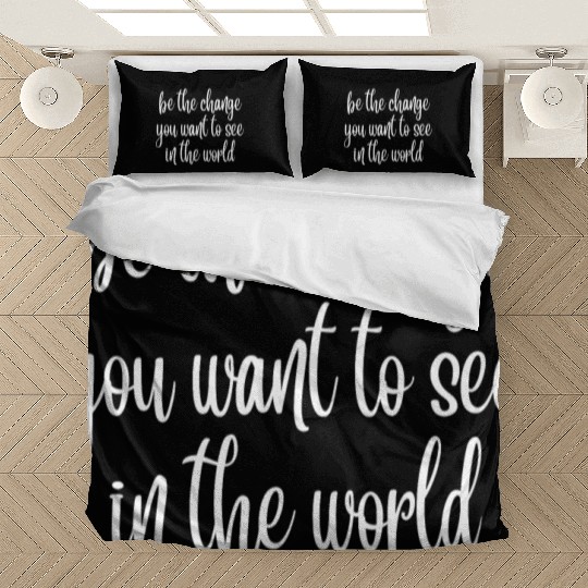 be the change you want to see in the world Bedding Sets