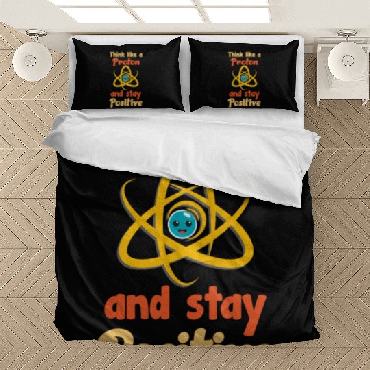 Think like a proton and stay positive Bedding Sets