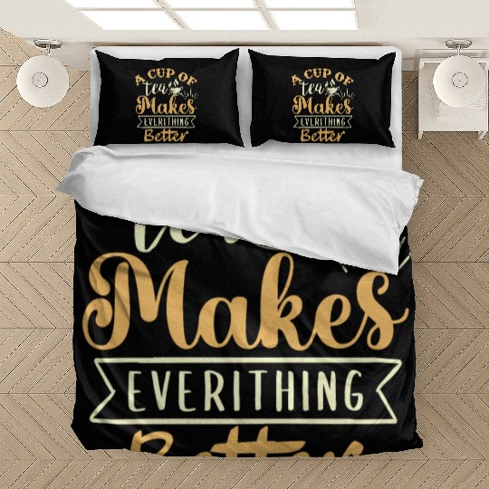 A Cup Of Tea Makes Everything Better, Tea Lover Bedding Sets