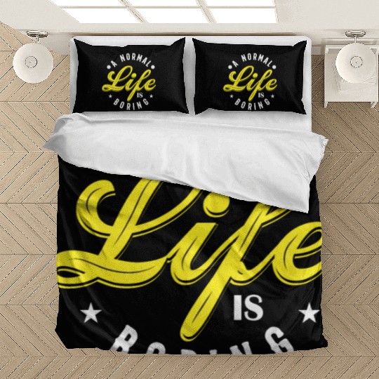 A NORMAL LIFE IS BORING cool funny bored fun Bedding Sets