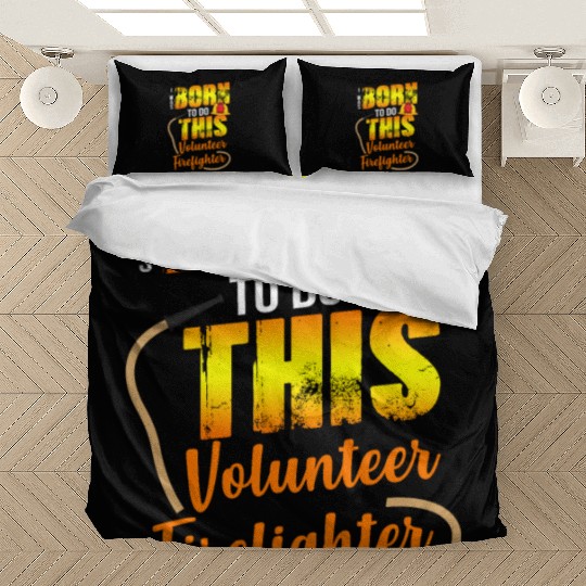 Firefighting Volunteer Born To Do This Bedding Sets