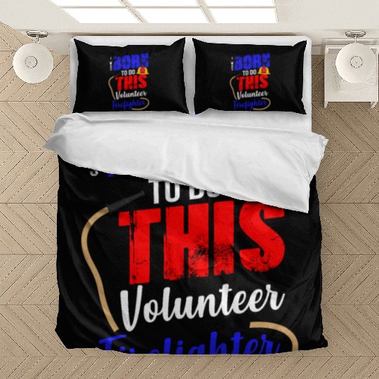 Volunteer Firefighter Born To Do This Bedding Sets