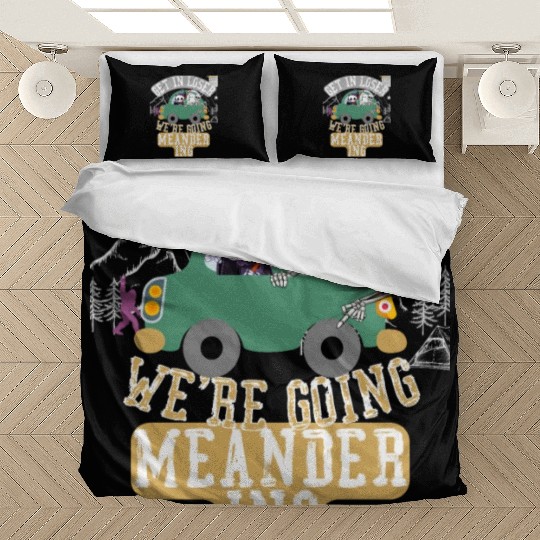 Get in loser we're going meandering Bedding Sets