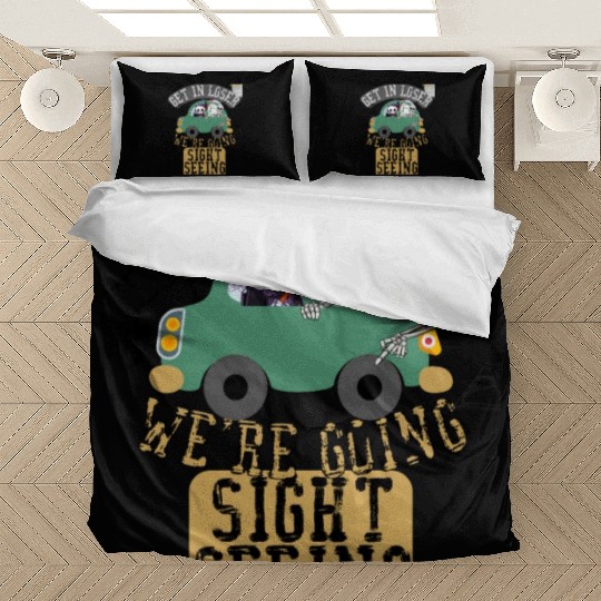 Get in loser we're going sightseeing Bedding Sets