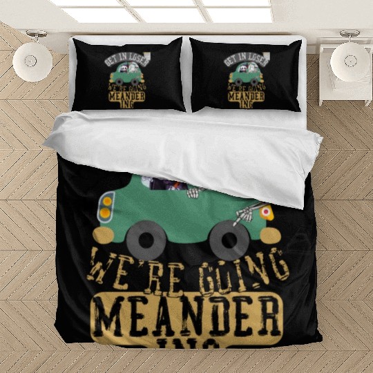 Get in loser we're going meandering Bedding Sets