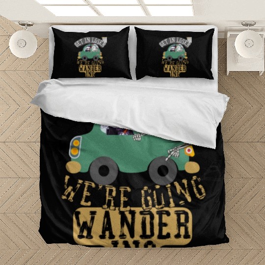 Get in loser we're going wandering Bedding Sets