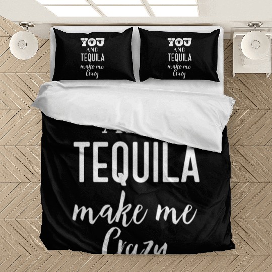 You and Tequila Make Me Crazy Bedding Sets
