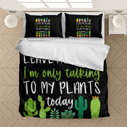 Leave Me Alone I'm Only Talking To My Plants Bedding Sets