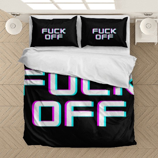 FUCK OFF. Rude quotes. Misanthropic quotes Bedding Sets
