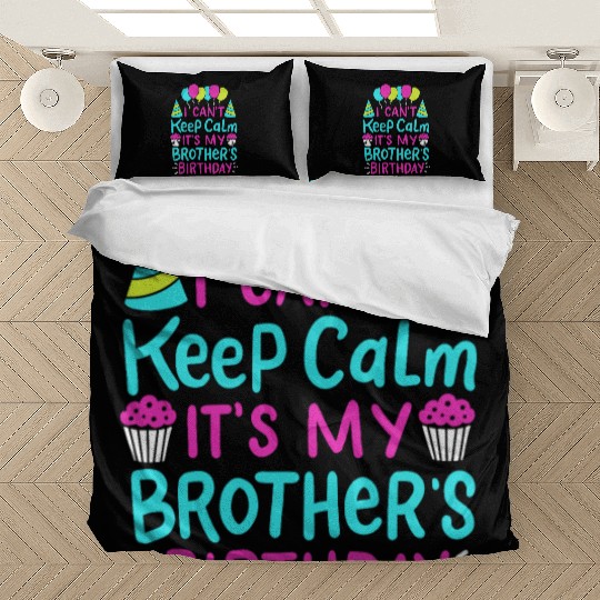 Can't Keep Calm It's My Brother's Birthday Gift Bedding Sets