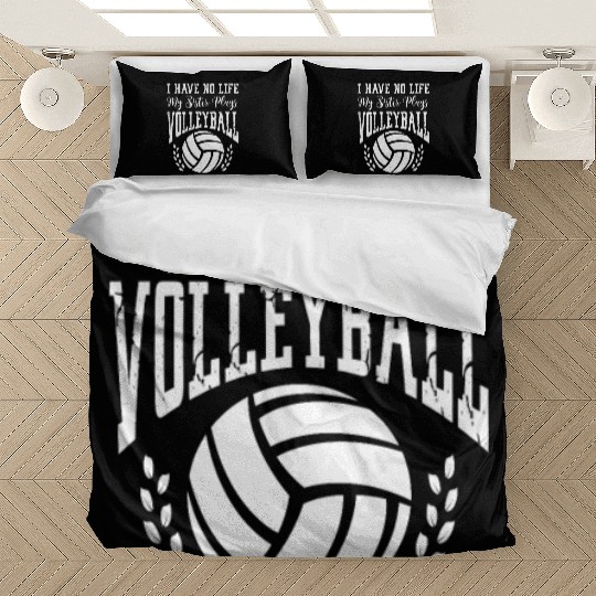 I Have No Life My Sister Plays Volleyball Bedding Sets