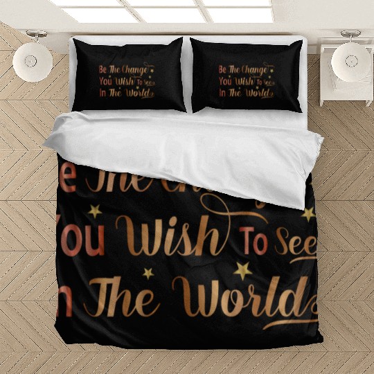 Be The Change You Wish To See In The World Bedding Sets