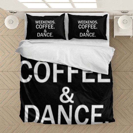 Weekends coffee dance Bedding Sets