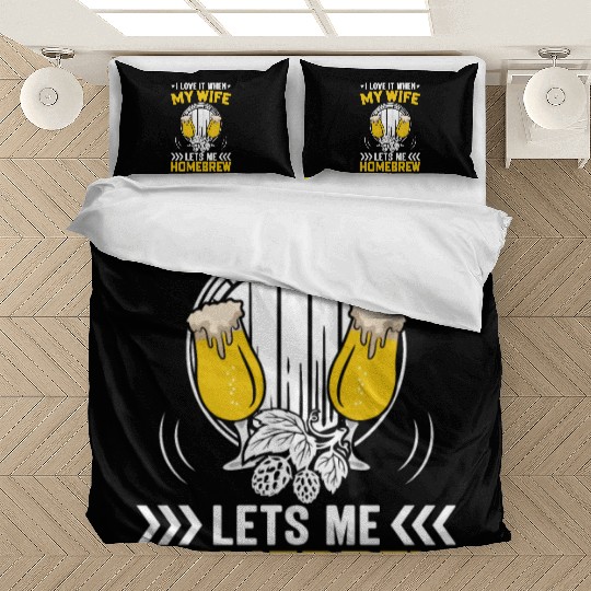 I Love It When My Wife Lets Me Homebrew Bedding Sets