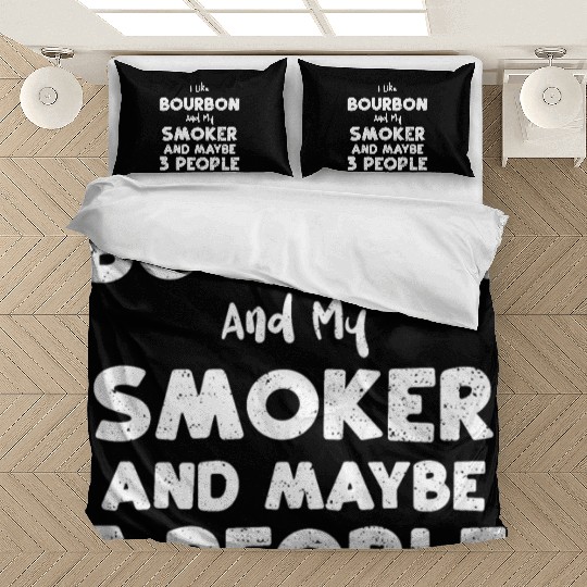 I Like Bourbon And My Smoker And... Bedding Sets