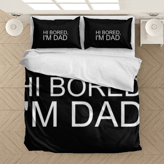 Hi Bored I m Dad Bedding Sets