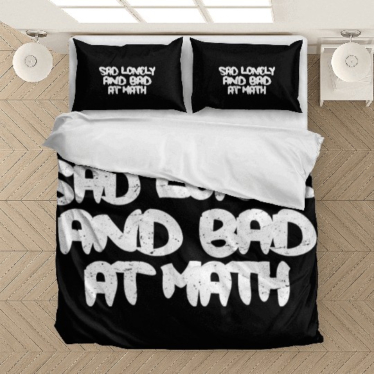 Sad Lonely And Bad At Math 3 Bedding Sets