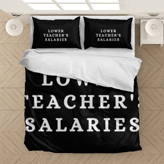 Lower Teacher Salaries Bedding Sets