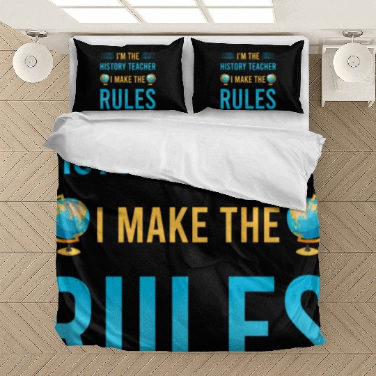 I'm the History Teacher I make the rules Bedding Sets