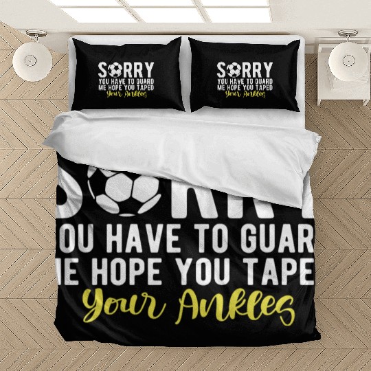 Funny Soccer Saying Of Sorry You Have To Guard ME Bedding Sets