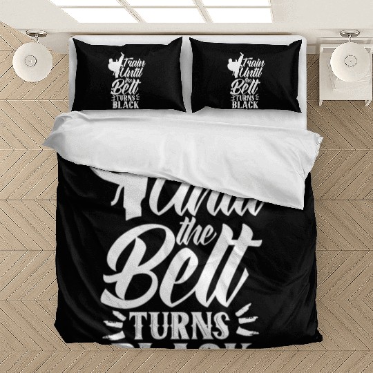 Train Until The Belt Turns Black Black Belt MMA Bedding Sets