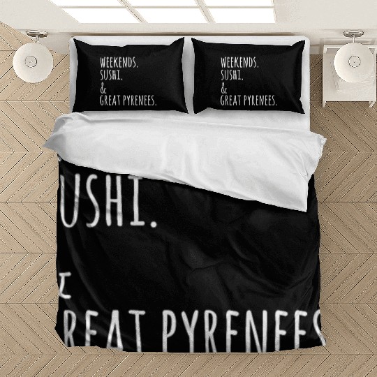 Weekends Sushi And Great Pyrenees Bedding Sets