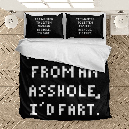 DLQ If I Wanted To Listen From An Asshole I'd Fart Bedding Sets
