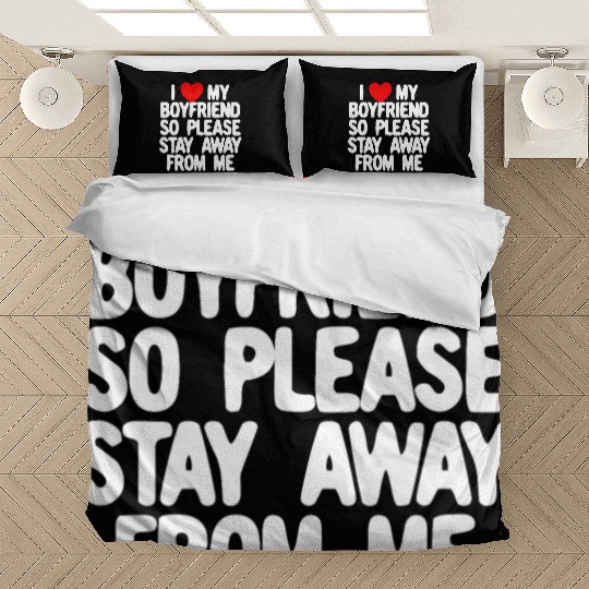 I Love My Boyfriend So Please Stay Away From Memat Bedding Sets