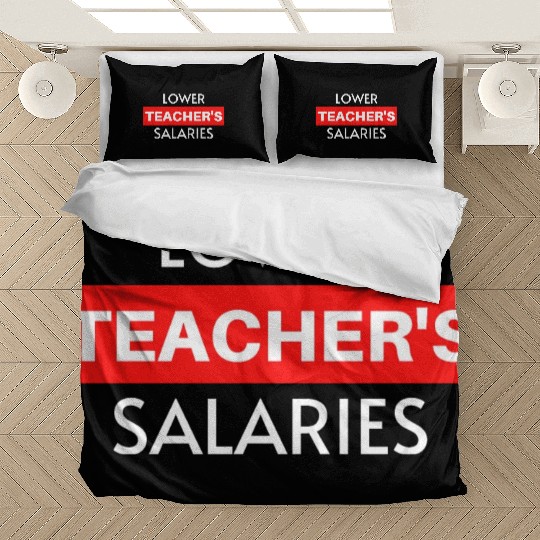 Lower Teacher Salaries, Teacher Salaries Gifts Bedding Sets