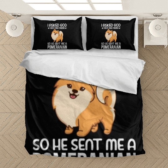 I Asked God For True Friend He Sent Me Pomeranian Bedding Sets