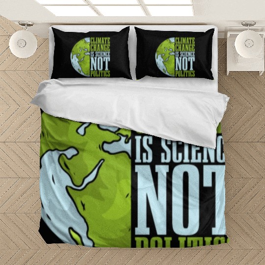 Climate Change Is Science Not Politics Environment Bedding Sets