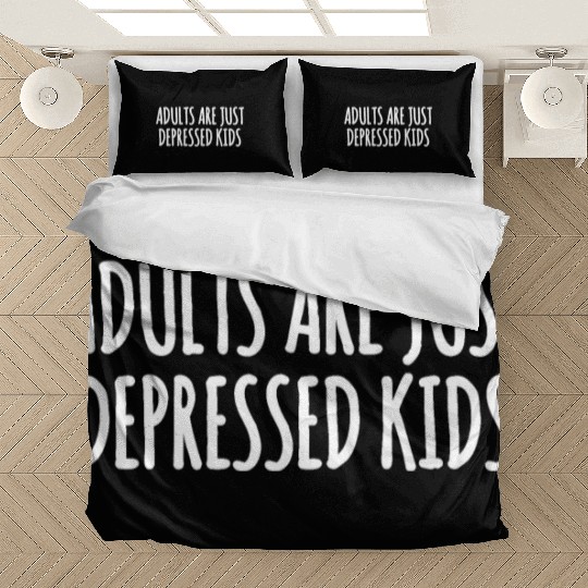 Adults are Just Depressed Kids : Depression Quote Bedding Sets