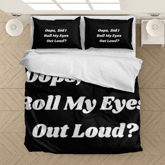 Oops Did I Roll My Eyes Out Loud Sarcastic Snarky Bedding Sets