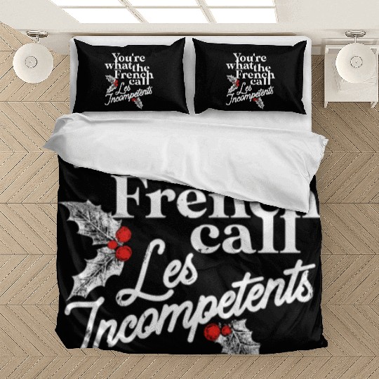 You're What The French Call Les Incompetents Bedding Sets