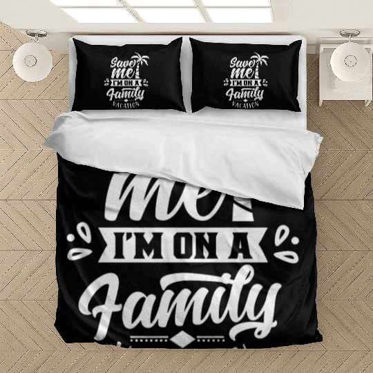 Save Me I'm On A Family Vacation Travel Relatives Bedding Sets