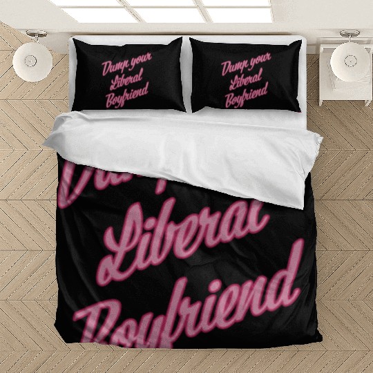 Dump Your Liberal Boyfriend Bedding Sets