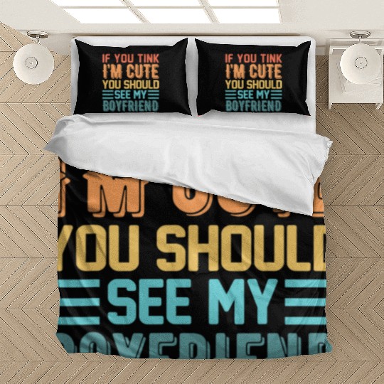 If You Think Im Cute You Should See My Boyfriend Bedding Sets