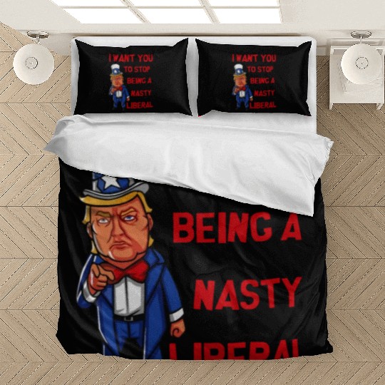 I Want You To Stop Being A Nasty Liberal Bedding Sets