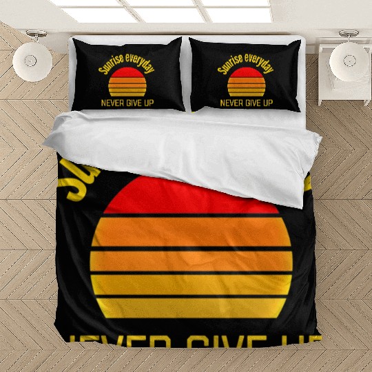 Sunrise Everyday Never Give-Up Funny Gifts Bedding Sets
